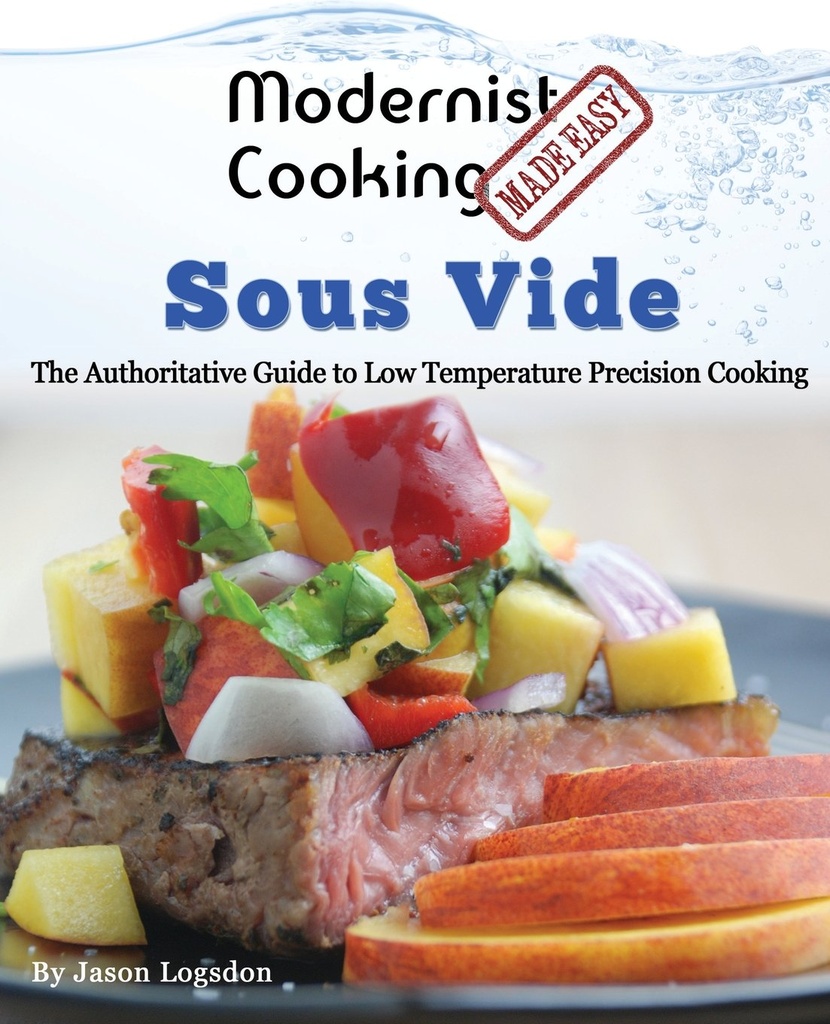 Modernist Cooking Made Easy: Sous Vide: The Authoritative Guide to Low Temperature Precision Cooking