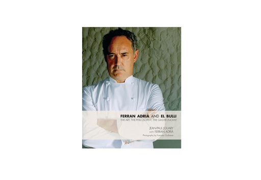 Ferran Adria and El Bulli: The Art, the Philosophy, the Gastronomy
